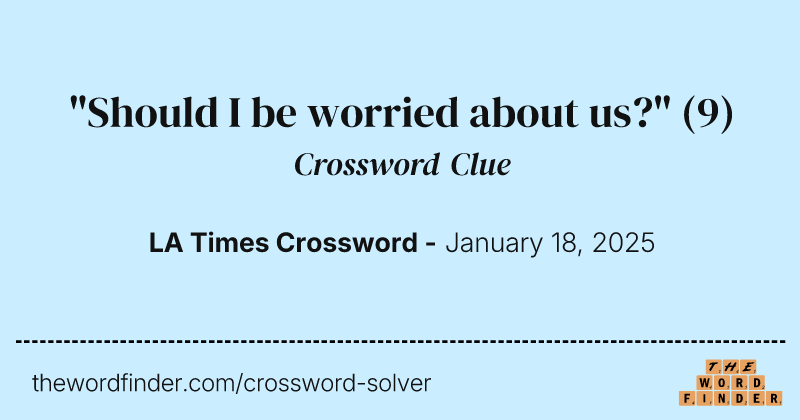 "Should I be worried about us?" crossword clue image