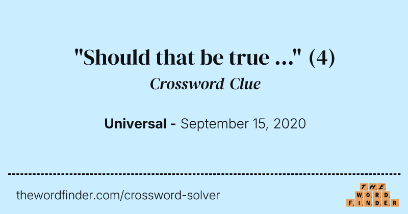 "Should that be true ..." crossword clue image
