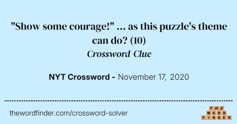"Show some courage!" ... as this puzzle's theme can do? crossword clue image