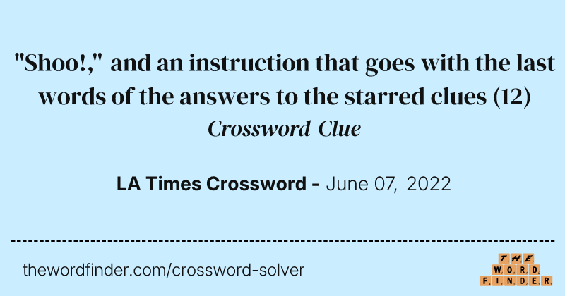 "Shoo!," and an instruction that goes with the last words of the answers to the starred clues crossword clue image