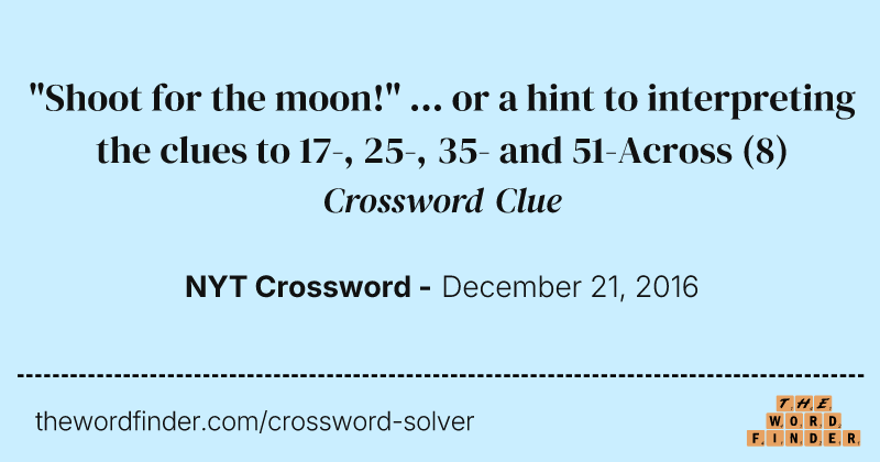 "Shoot for the moon!" ... or a hint to interpreting the clues to 17-, 25-, 35- and 51-Across crossword clue image