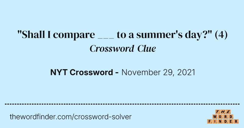 "Shall I compare ___ to a summer's day?" crossword clue image