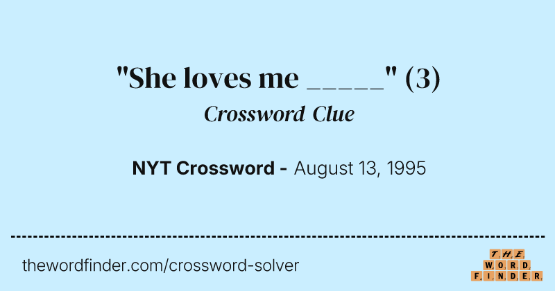 "She loves me _____" crossword clue image