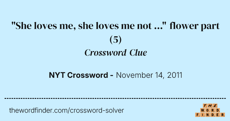 "She loves me, she loves me not ..." flower part crossword clue image