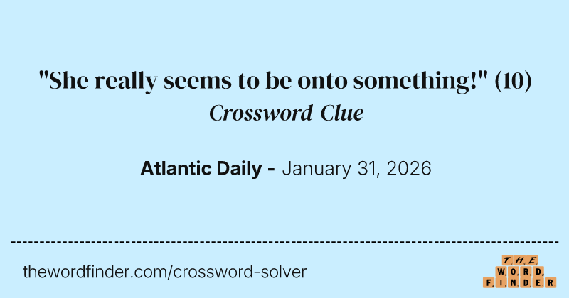"She really seems to be onto something!" crossword clue image