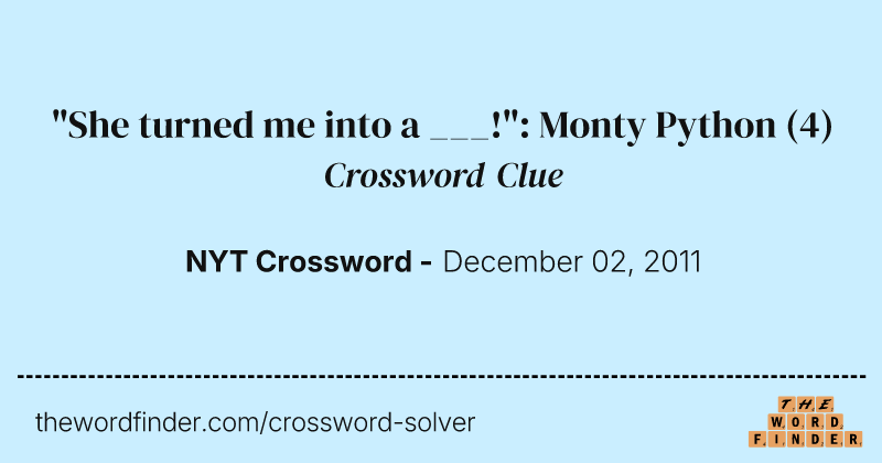 "She turned me into a ___!": Monty Python crossword clue image