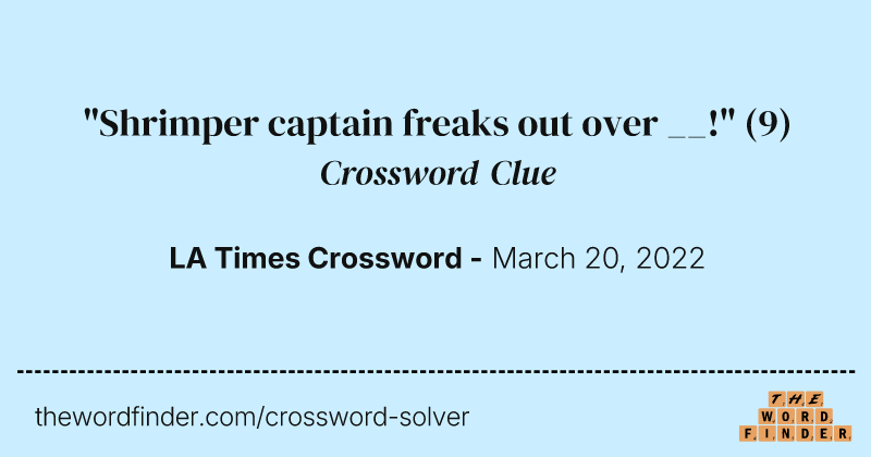 "Shrimper captain freaks out over __!" crossword clue image