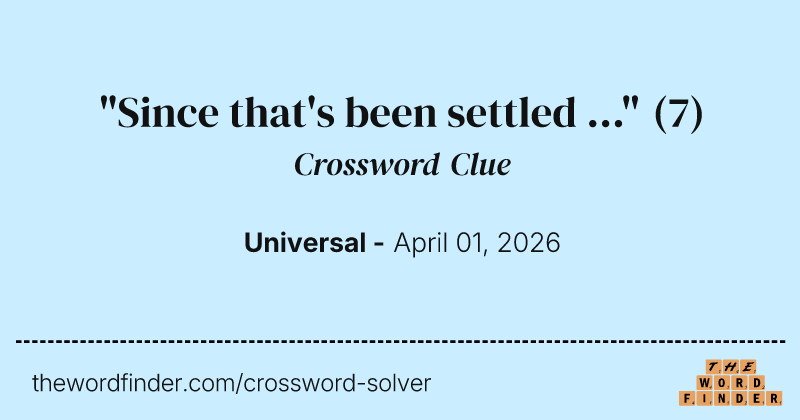 "Since that's been settled ..." crossword clue image