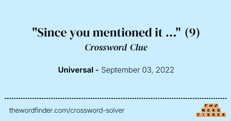 "Since you mentioned it ..." crossword clue image