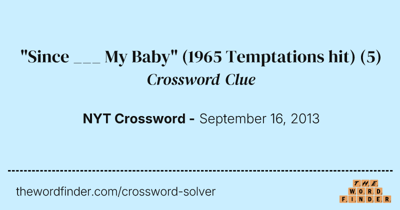 "Since ___ My Baby" (1965 Temptations hit) crossword clue image