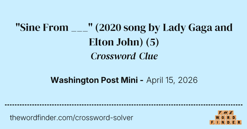 "Sine From ___" (2020 song by Lady Gaga and Elton John) crossword clue image