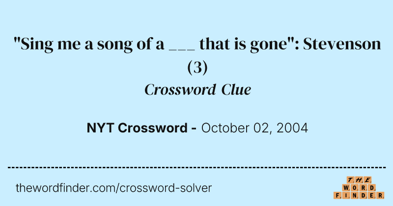 "Sing me a song of a ___ that is gone": Stevenson crossword clue image
