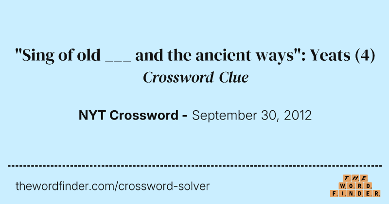 "Sing of old ___ and the ancient ways": Yeats crossword clue image