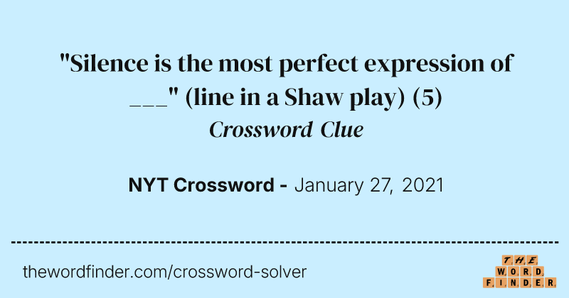 "Silence is the most perfect expression of ___" (line in a Shaw play) crossword clue image