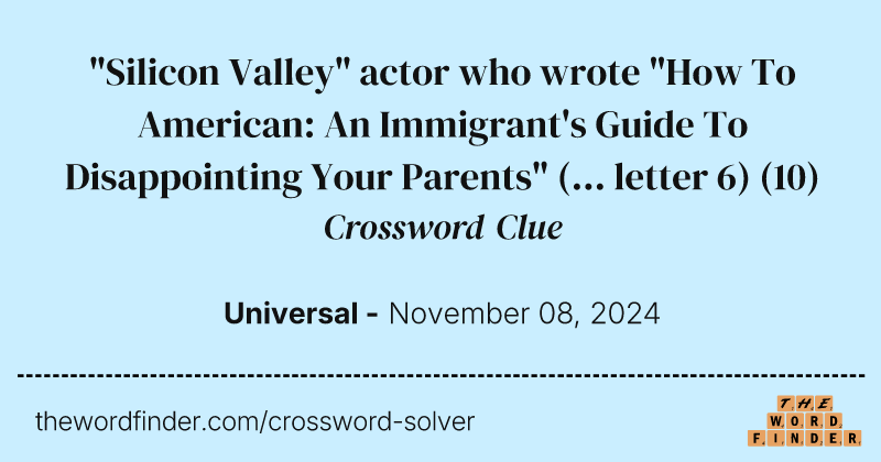 "Silicon Valley" actor who wrote "How To American: An Immigrant's Guide To Disappointing Your Parents" (... letter 6) crossword clue image
