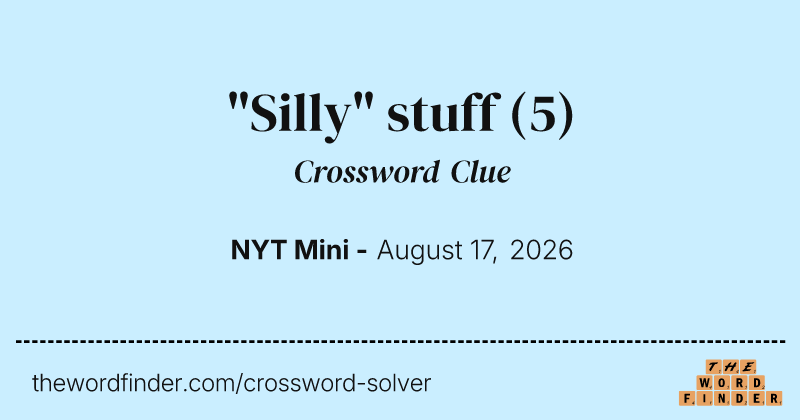 "Silly" stuff crossword clue image