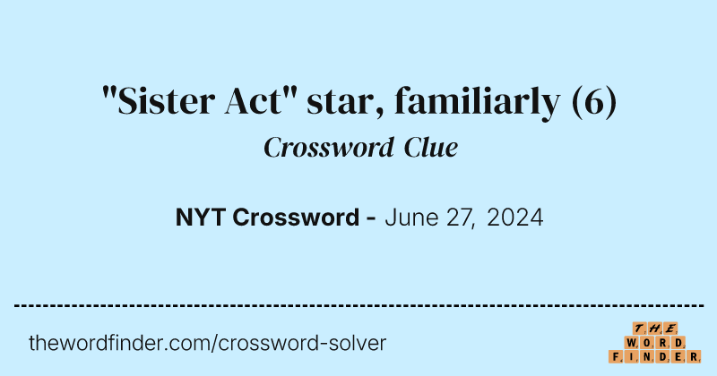 "Sister Act" star, familiarly crossword clue image