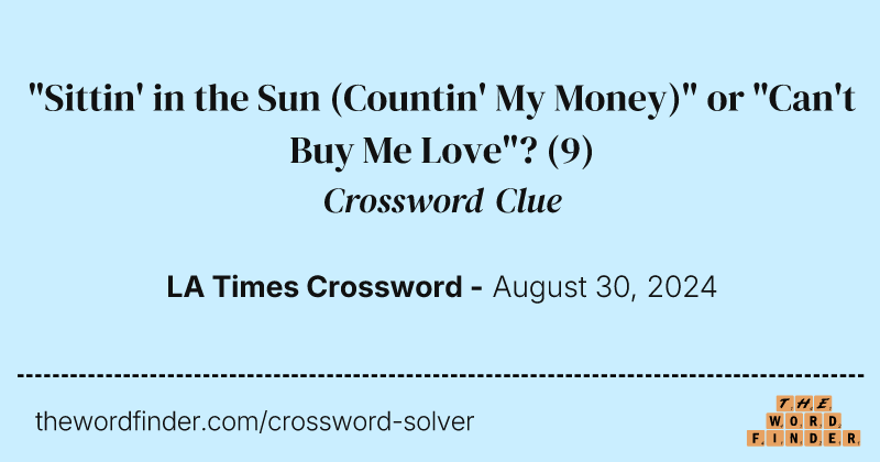 "Sittin' in the Sun (Countin' My Money)" or "Can't Buy Me Love"? crossword clue image