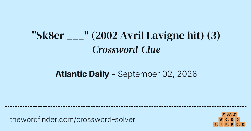 "Sk8er ___" (2002 Avril Lavigne hit) crossword clue image
