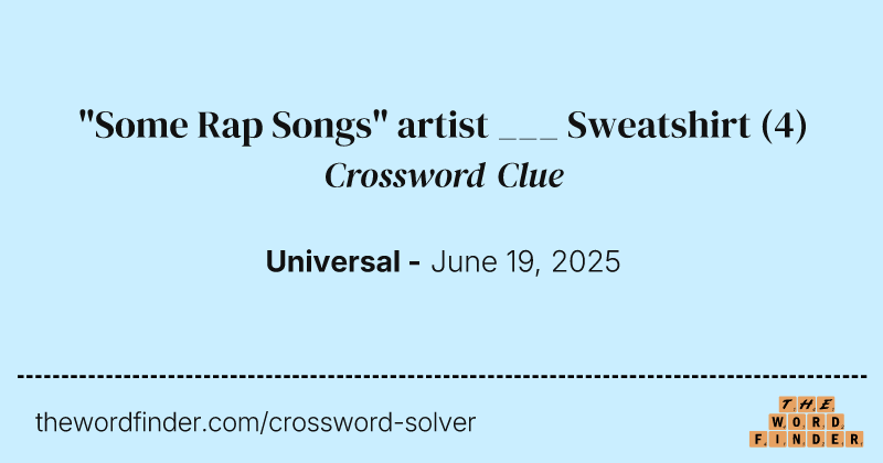 "Some Rap Songs" artist ___ Sweatshirt crossword clue image