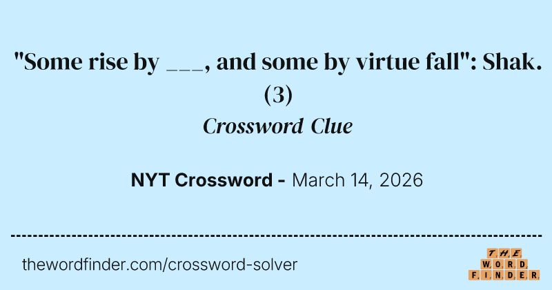"Some rise by ___, and some by virtue fall": Shak. crossword clue image