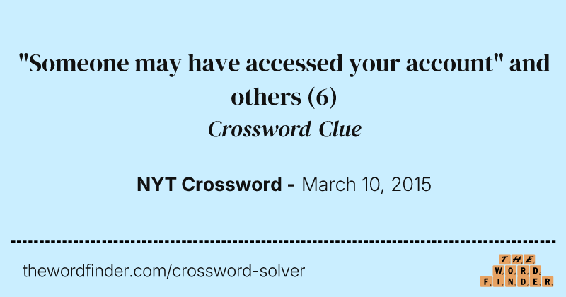 "Someone may have accessed your account" and others crossword clue image