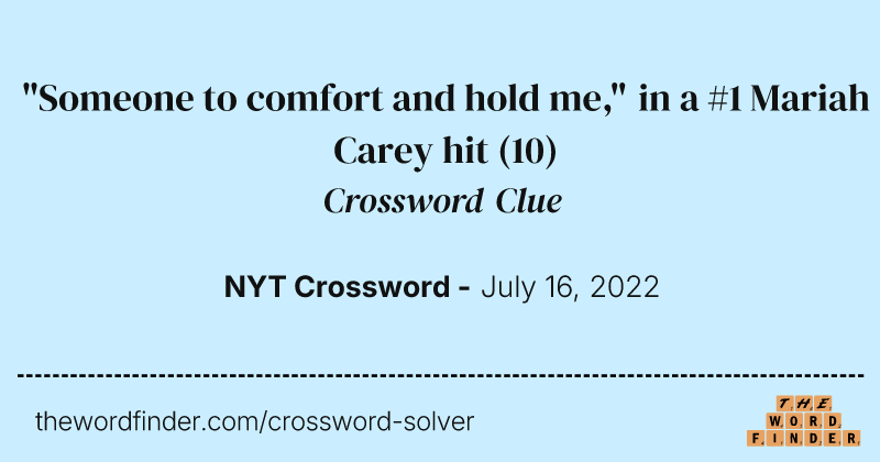 "Someone to comfort and hold me," in a #1 Mariah Carey hit crossword clue image