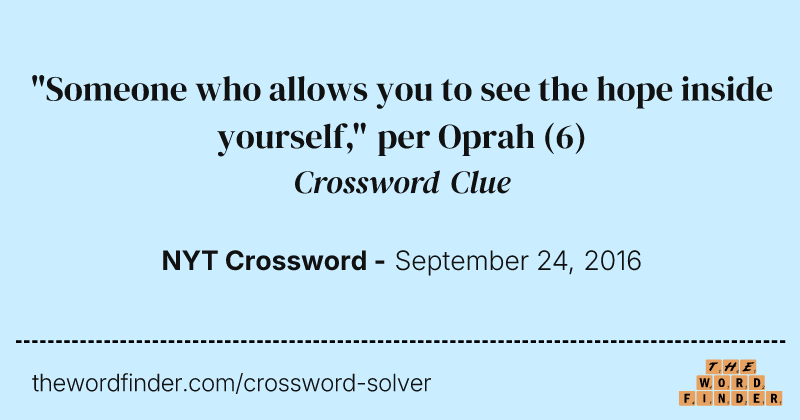 "Someone who allows you to see the hope inside yourself," per Oprah crossword clue image