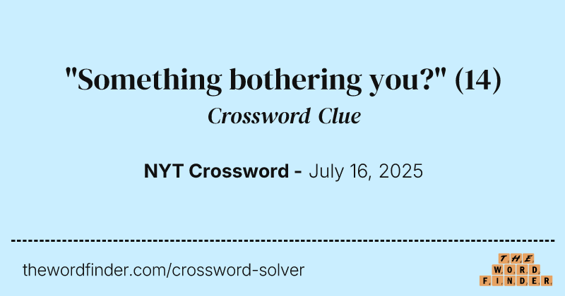 "Something bothering you?" crossword clue image