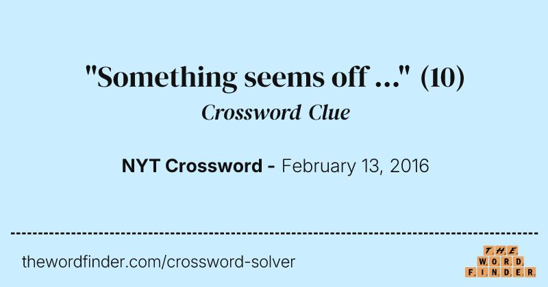 "Something seems off ..." crossword clue image