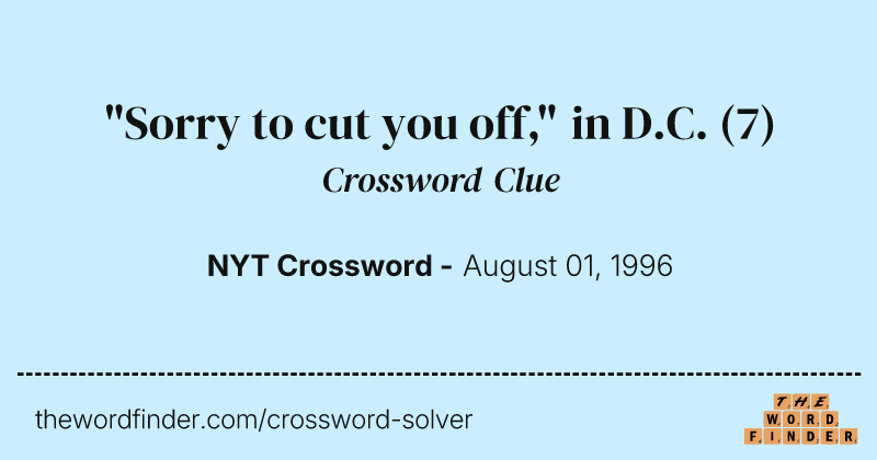 "Sorry to cut you off," in D.C. crossword clue image