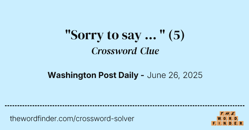 "Sorry to say ... " crossword clue image