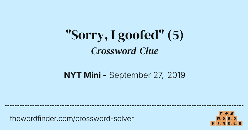 "Sorry, I goofed" crossword clue image