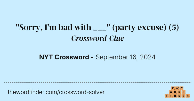 "Sorry, I'm bad with ___" (party excuse) crossword clue image