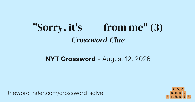"Sorry, it's ___ from me" crossword clue image