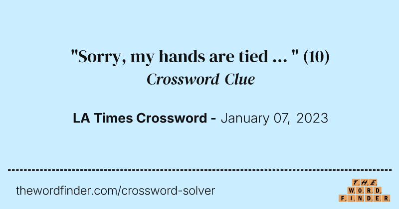 "Sorry, my hands are tied ... " crossword clue image