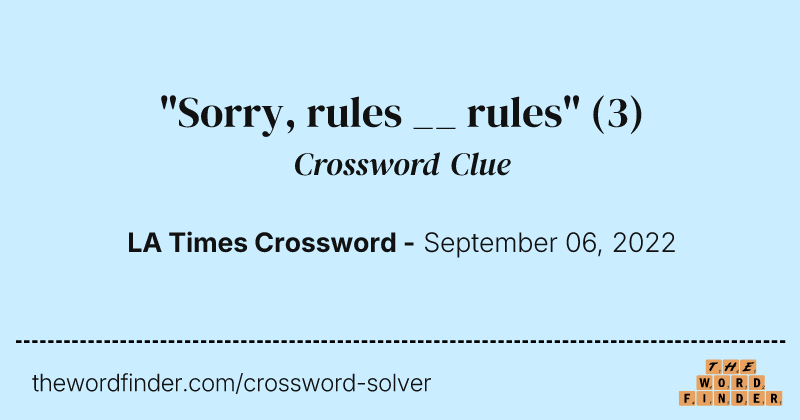 "Sorry, rules __ rules" crossword clue image