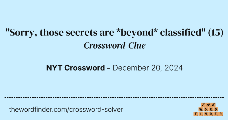"Sorry, those secrets are *beyond* classified" crossword clue image