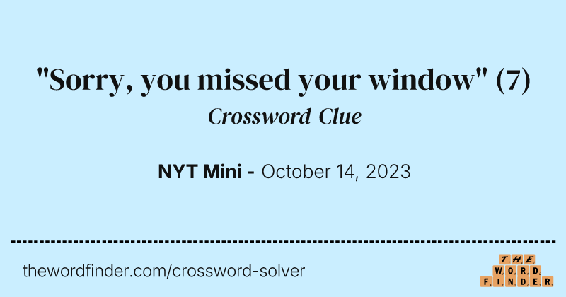 "Sorry, you missed your window" crossword clue image