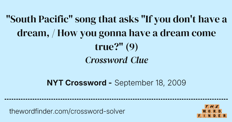 "South Pacific" song that asks "If you don't have a dream, / How you gonna have a dream come true?" crossword clue image