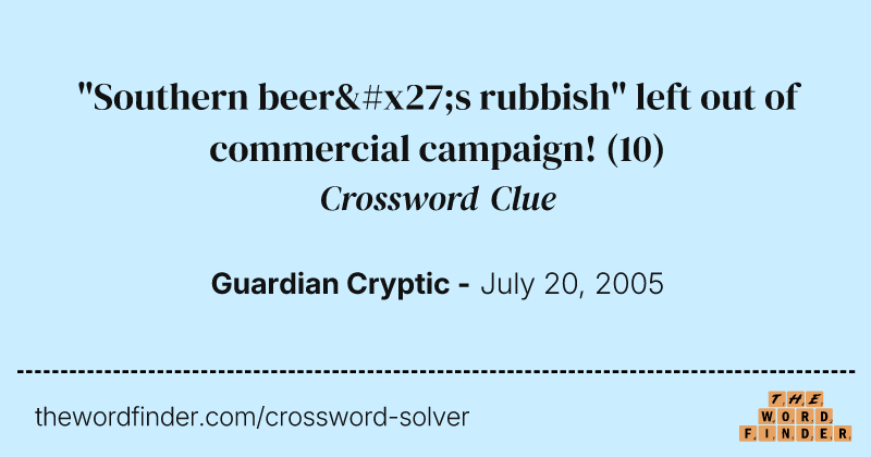 "Southern beer's rubbish" left out of commercial campaign! crossword clue image