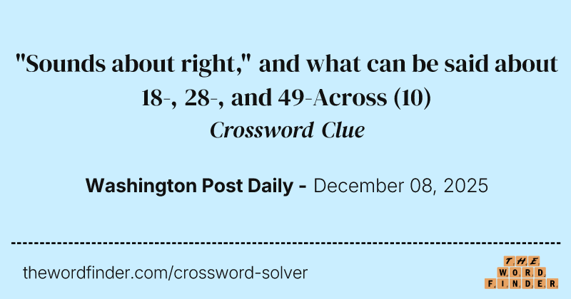 "Sounds about right," and what can be said about 18-, 28-, and 49-Across crossword clue image