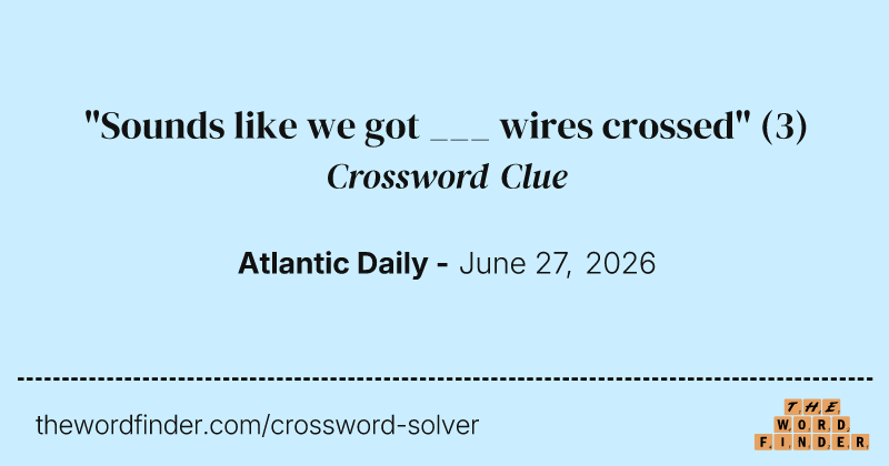 "Sounds like we got ___ wires crossed" crossword clue image