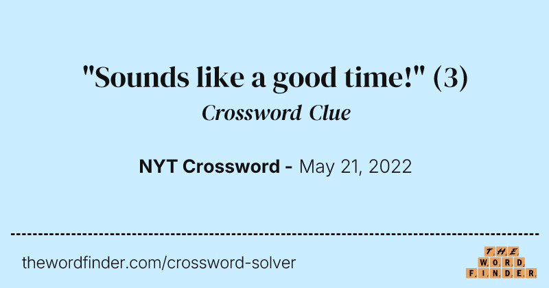 "Sounds like a good time!" crossword clue image