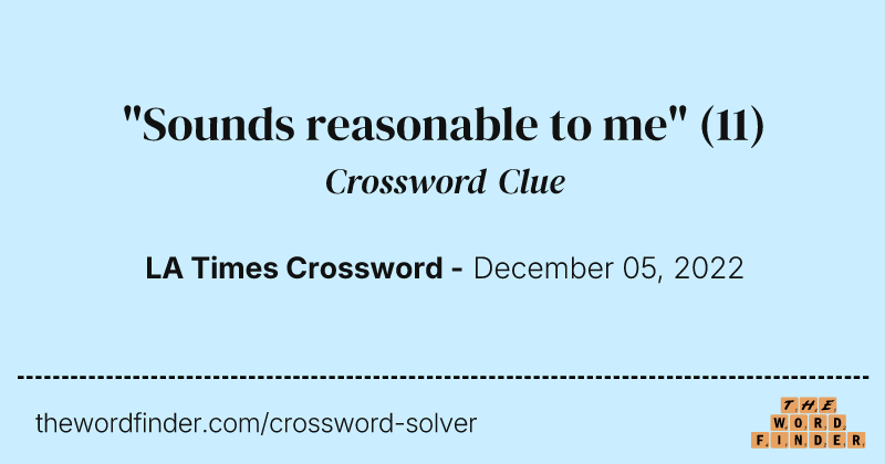 "Sounds reasonable to me" crossword clue image