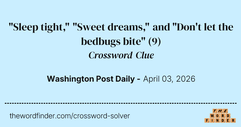 "Sleep tight," "Sweet dreams," and "Don't let the bedbugs bite" crossword clue image