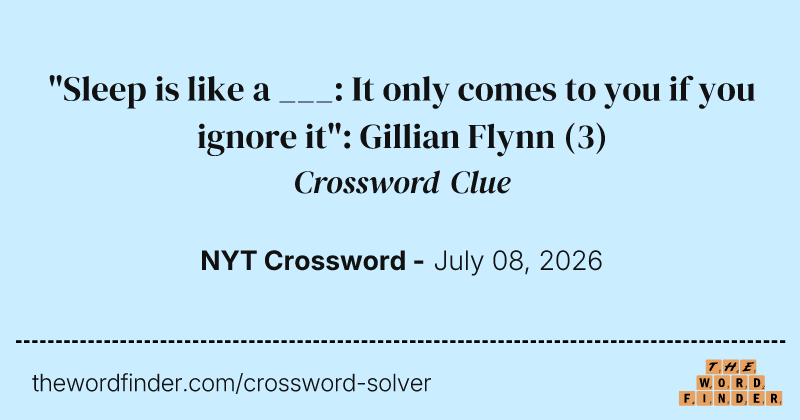 "Sleep is like a ___: It only comes to you if you ignore it": Gillian Flynn crossword clue image