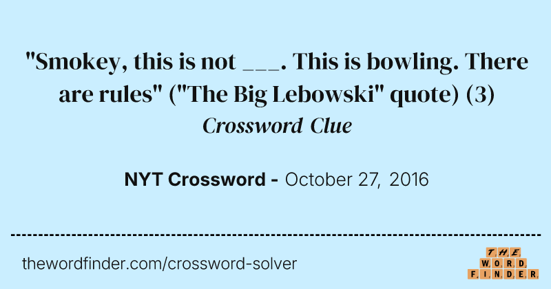 "Smokey, this is not ___. This is bowling. There are rules" ("The Big Lebowski" quote) crossword clue image