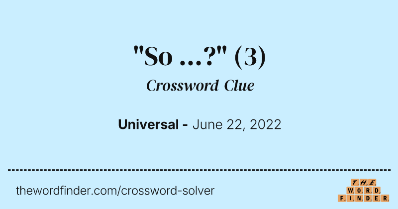 "So ...?" crossword clue image