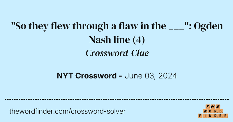 "So they flew through a flaw in the ___": Ogden Nash line crossword clue image